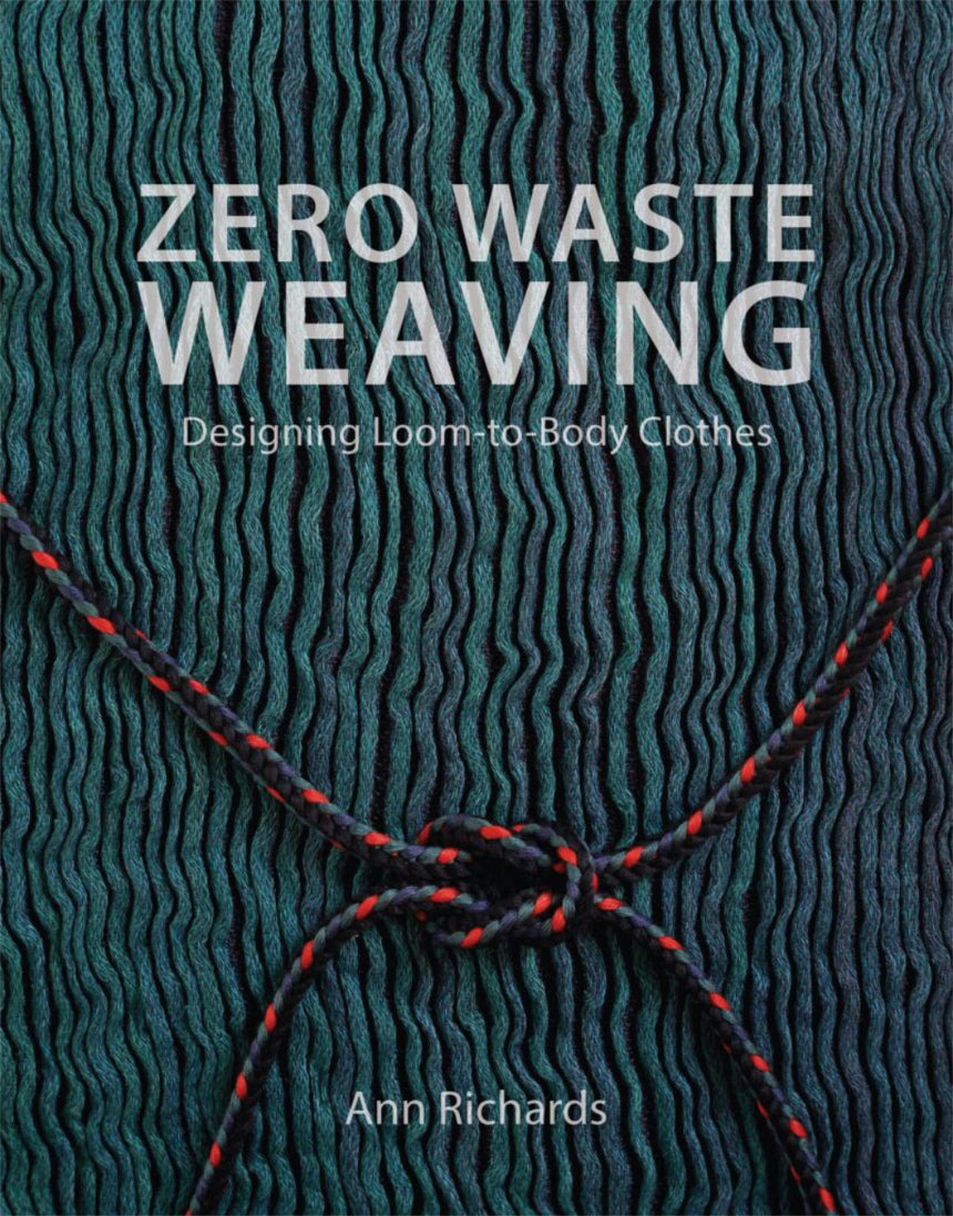 Zero Waste Weaving Book, Designing Loom-to-Body Clothes, Ann Richards