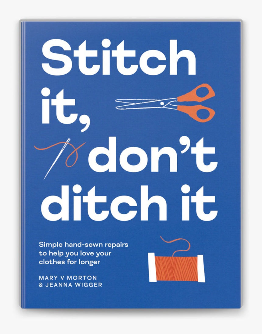 Stitch It, Don't Ditch It - Simple Hand-Sewn Repairs by Mary V Morton , Jeanna Wigger